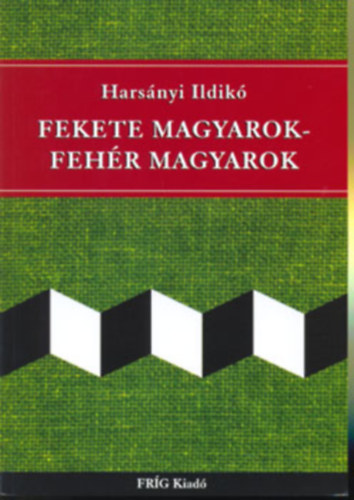 Harsányi Ildikó - Fekete magyarok - fehér magyarok