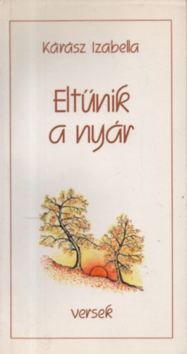 K�r�sz Izabella - Elt�nik a ny�r (Versek)