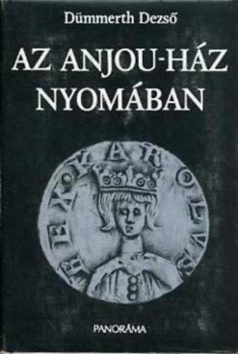 Szerk.: Szab Jzsef Dmmerth Dezs - Vidosa Lszl - Az Anjou-hz nyomban (Utazsok a mltban s a jelenben - Mellklettel) - (Eurpai rksgek s a Capet-dinasztia kialakulsa; Szellemi zsonglrk s vilgi fejedelmek; I. Kroly Npoly s Sziclia trnjn; II. Kroly npolyi