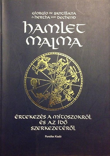 Von Dechend; Santillana - Hamlet malma (rtekezs a mtoszokrl s az id szerkezetrl)