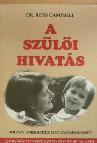 Dr. Ross Campbell - A szli hivats Hogyan ismerhetjk meg gyermeknket?