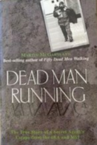Martin McGartland - Dead Man Running: A True Story of a Secret Agent's Escape from the IRA and MI5