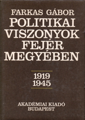 Farkas G�bor - Politikai viszonyok Fej�r megy�ben 1919-1945