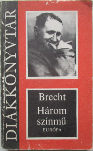 Bertold Brecht - H�rom sz�nm�