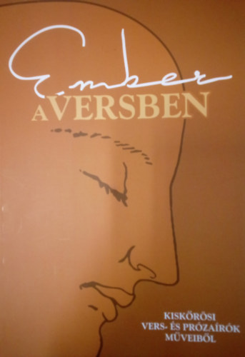 Ádám Gergő szerk. - Ember a versben - Kiskőrösi vers- és prózaírók műveiből