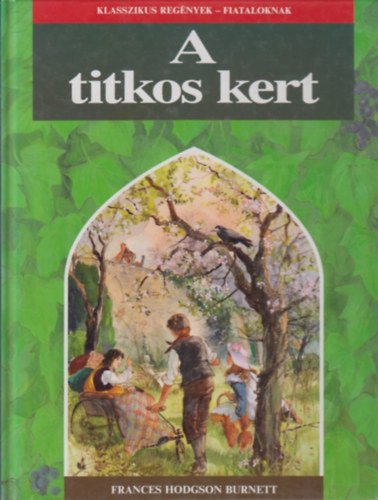 Frances Hodgson Burnett - A titkos kert (klasszikus reg�nyek-fiataloknak)