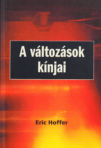 Eric Hoffer - A v�ltoz�sok k�njai