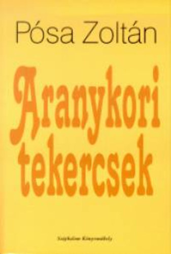 Psa Zoltn - Aranykori tekercsek