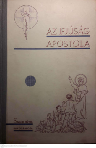 Lintnern Fittner Vilma - Az ifjsg nagy apostola - Szalzi Mvek Rkospalota