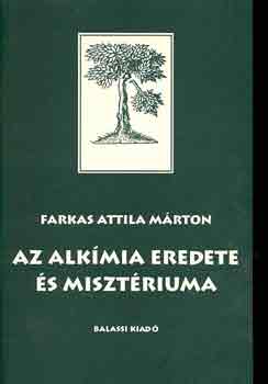 Farkas Attila Mrton - Az alkmia eredete s misztriuma