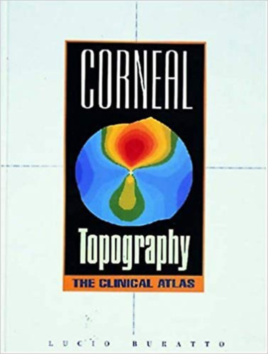 Lucio Buratto - Corneal Topography - The Clinical Atlas (Szaruh�rtya topogr�fia - a klinikai atlasz)