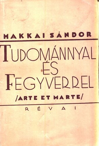 Makkai Sndor - Tudomnnyal s fegyverrel (Arte et marte)