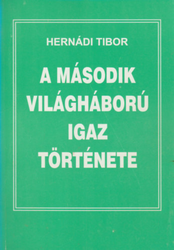 Herndi Tibor - A msodik vilghbor igaz trtnete