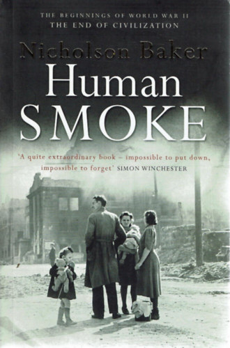 Nicholson Baker - Human Smoke: The Beginnings of World War II. the End of Civilization