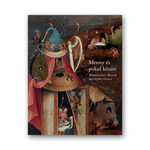 Tth Bernadett s Varga gota - Menny s pokol kztt  Hieronymus Bosch rejtelmes vilga