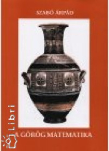 Szab� �rp�d - A g�r�g matematika - Tudom�nyt�rt�neti visszapillant�s