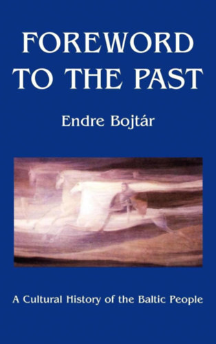 Bojtr Endre - Foreword to The Past: A Cultural History of the Baltic People