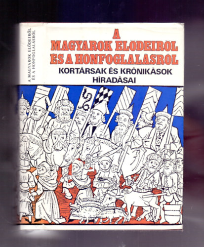 Gyrffy Gyrgy  (szerk.) - A magyarok eldeirl s a honfoglalsrl (2., bvtett kiads)