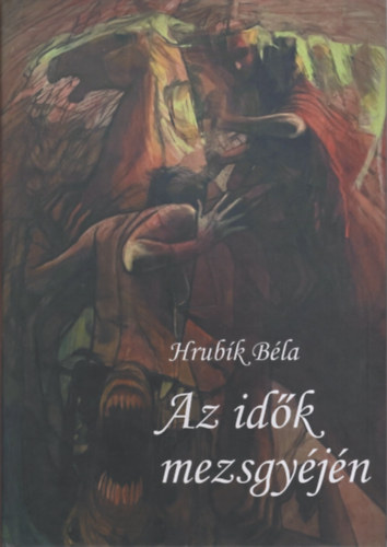 Hrub�k B�la - Az id�k mezsgy�j�n