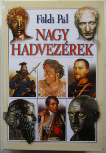 Fldi Pl - Nagy hadvezrek
