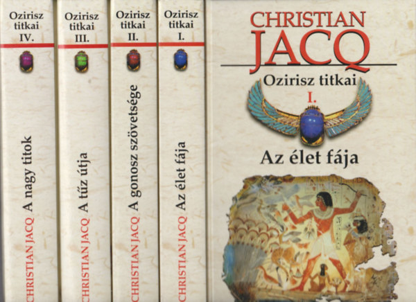 Christian Jacq - Ozirisz titkai I-IV. (Az let fja; A gonosz szvetsge; A tz tja; A nagy titok)