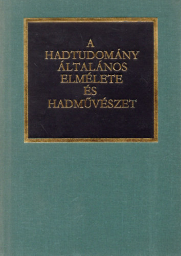 Zr�nyi Katonai Kiad� - A hadtudom�ny �ltal�nos elm�lete �s hadm�v�szet