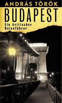 Trk Andrs - Budapest - Ein Kritischer Reisefhrer