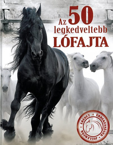 Szerz Erdlyi Magdolna Szerkeszt Duzs Mria - Az 50 legkedveltebb lfajta  Eredet, rdekessgek, jellemzk