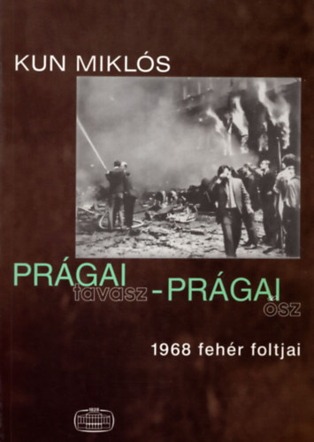Kun Miklós - Prágai tavasz-Prágai ősz