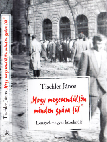 Tischler J�nos - Hogy megcsend�lj�n minden gy�va f�l - Lengyel-magyar k�zelm�lt