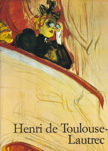 Matthias Arnold - Henri de Toulouse-Lautrec - The Theatre of Life (Taschen - angol nyelv)