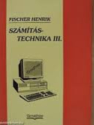 ; Fischer Henrik - Szmtstechnika III.