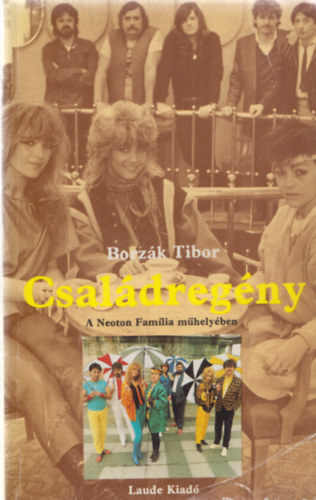 Borzák Tibor - Családregény (A Neoton Família műhelyében)