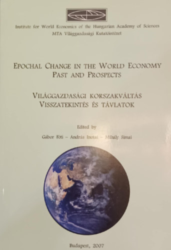 Epochal Change in the World Economy Past and Prospects - Vil�ggazdas�gi korszakv�lt�s visszatekint�s �s t�vlatok