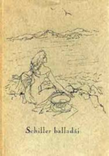 Friedrich Schiller - Schiller balladái (Jékely Zoltán fordítása)