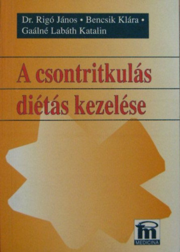 Dr. Rig� J�nos-Bencsik Kl�ra-Ga�ln� Lab�th Katalin - A csontritkul�s di�t�s kezel�se (�rdi Katalin szerkeszt�se)