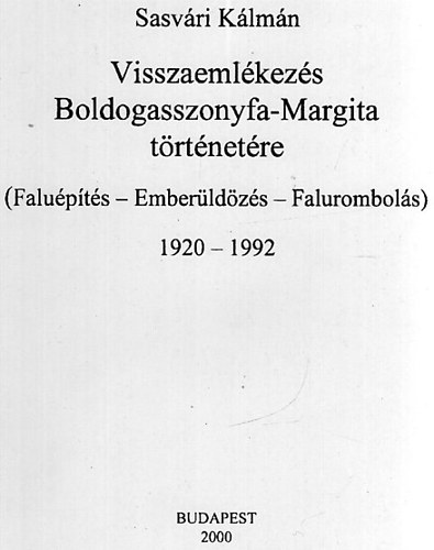 Visszaemlékezés Boldogasszonyfa-Margita történetére (Faluépítés-Emberüldözés-Falurombolás) 1920-1992