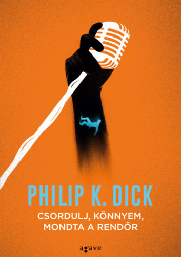 Philip K. Dick - Csordulj knnyem, mondta a rendr