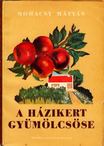 Mohcsy Mtys - A hzikert gymlcsse