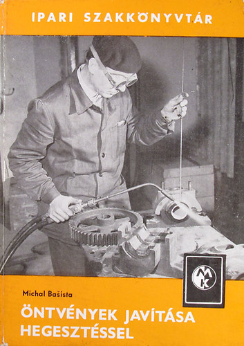 Michal Basista - �ntv�nyek jav�t�sa hegeszt�ssel (Ipari Szakk�nyvt�r)