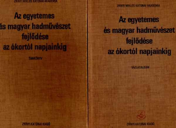 F�zi Imre szerk. - Az egyetemes �s magyar hadm�v�szet fejl�d�se az �kort�l napjainkig I-II. (tank�nyv + v�zlatalbum)