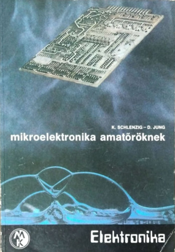 K. Schlenzig; D. Jung - Mikroelektronika amat�r�knek