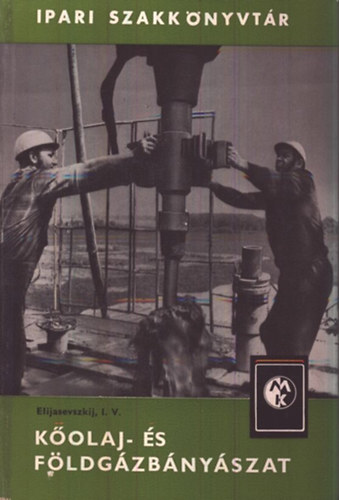 Elijasevszkij I.V. - K�olaj- �s f�ldg�zb�ny�szat (Ipari Szakk�nyvt�r)