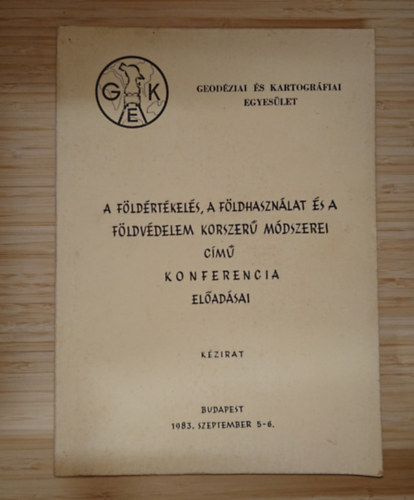 A földértékelés, a földhasználat és a földvédelem korszerű módszerei című konferencia előadásai (Kézirat)