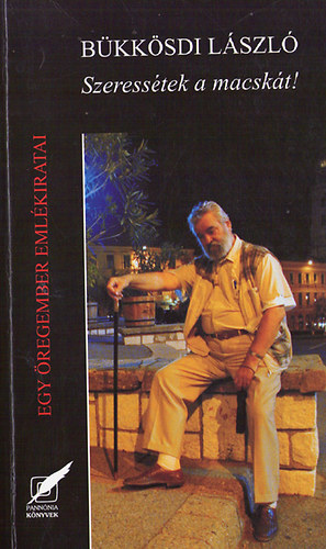 B�kk�sdi L�szl� - Szeress�tek a macsk�t! (Egy �regember eml�kiratai)