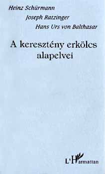 Balthasar-Ratzinger-Schrmann - A keresztny erklcs alapelvei