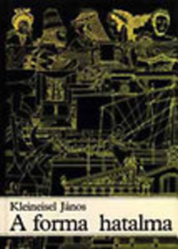 Kleineisel J�nos - A forma hatalma - A t�rgyi vil�g �s az �p�tett k�rnyezet t�rt�nete