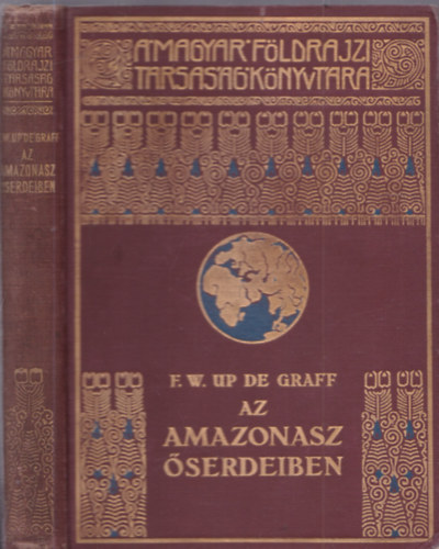 F. W. Up De Graff - Az Amazonasz �serdeiben (A Magyar F�ldrajzi T�rsas�g K�nyvt�ra)