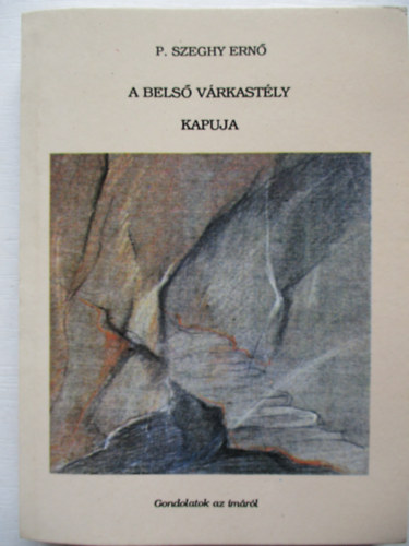 P. Szeghy Ern� karmelita - A bels� v�rkast�ly kapuja - Gondolatok az im�r�l