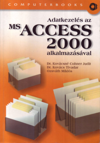 Dr. Kovács Tivadar; Ozsváth Miklós; Dr. Kovácsnécohner Judit - Adatkezelés az MS Access 2000 alkalmazásával